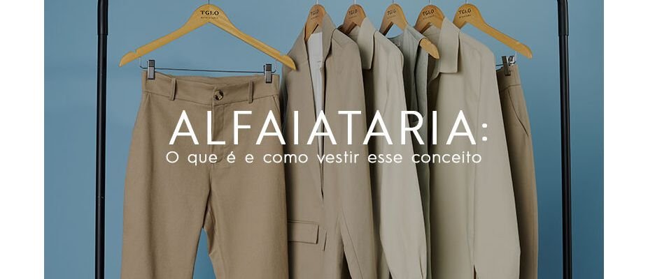 Alfaiataria: o que é e como vestir este conceito Alfaiataria: o que é e como vestir este conceito