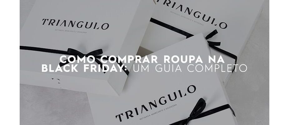 Como comprar roupa na Black Friday: um guia completo!