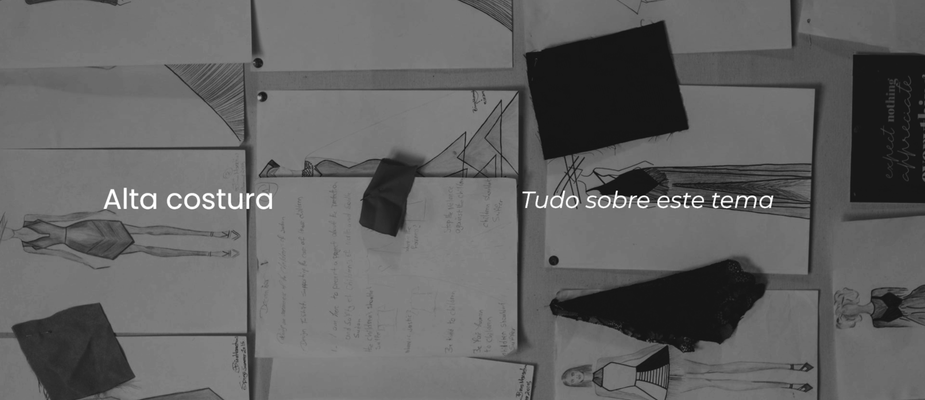 Alta costura: o que é, quem faz e muito mais sobre!