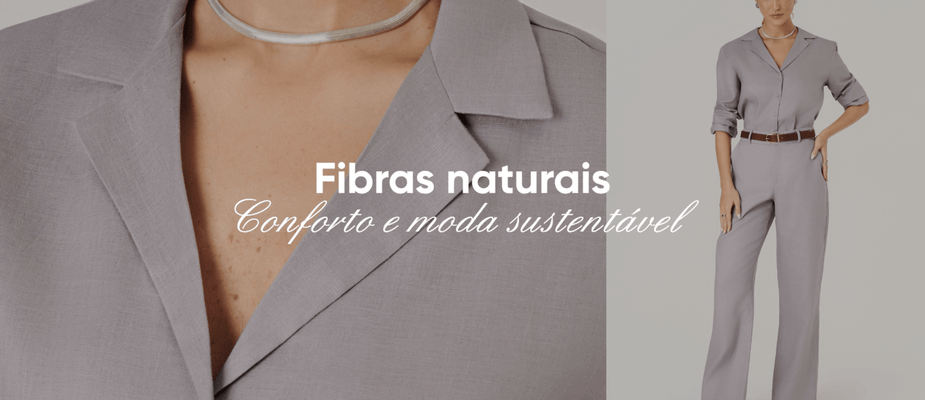 Fibras naturais: o segredo das roupas que abraçam o corpo